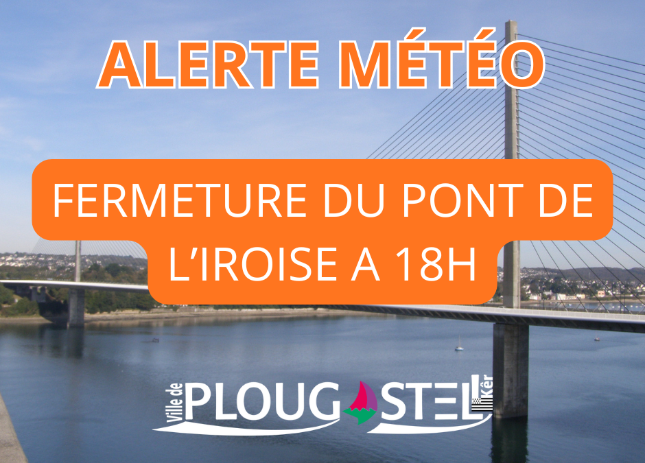 ALERTE METEO – FERMETURE DU PONT DE L&rsquo;IROISE à 18H